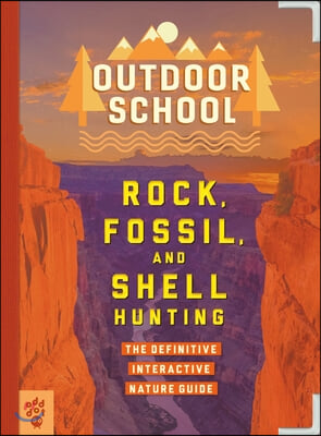 Outdoor School: Rock, Fossil, and Shell Hunting: The Definitive Interactive Nature Guide