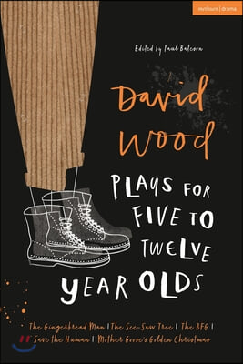 David Wood Plays for 5-12-Year-Olds: The Gingerbread Man; The See-Saw Tree; The Bfg; Save the Human; Mother Goose&#39;s Golden Christmas