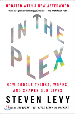 In the Plex: How Google Thinks, Works, and Shapes Our Lives