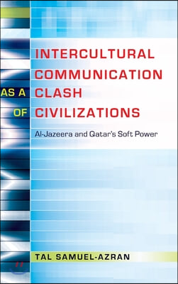 Intercultural Communication as a Clash of Civilizations: Al-Jazeera and Qatar&#39;s Soft Power