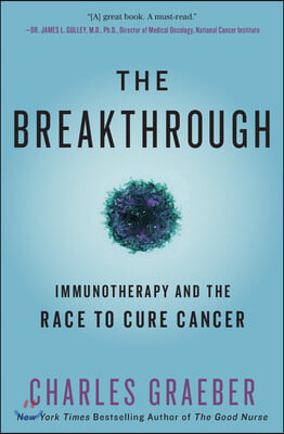 The Breakthrough: Immunotherapy and the Race to Cure Cancer