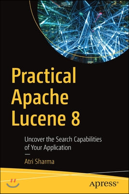 Practical Apache Lucene 8: Uncover the Search Capabilities of Your Application