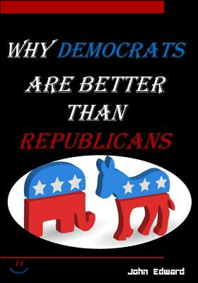 Why Democrats Are Better Than Republicans