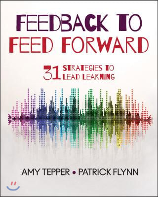 Feedback to Feed Forward: 31 Strategies to Lead Learning