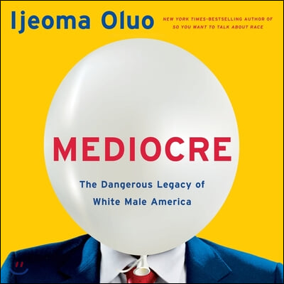 Mediocre: The Dangerous Legacy of White Male America