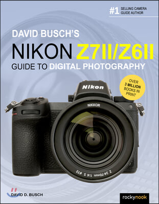 David Busch&#39;s Nikon Z7 II/Z6 II Guide to Digital Photography