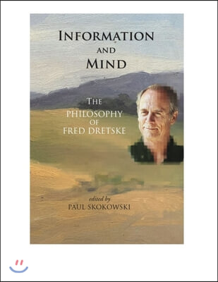 Information and Mind: The Philosophy of Fred Dretske