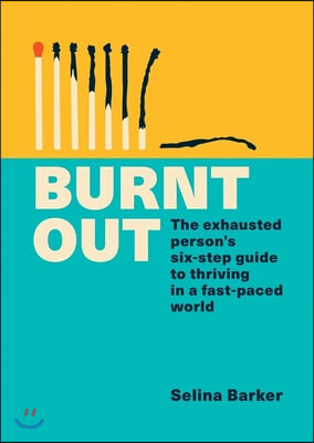 Burnt Out: The Exhausted Person&#39;s Six-Step Guide to Thriving in a Fast-Paced World