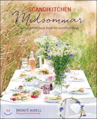 Scandikitchen: Midsommar: Simply Delicious Food for Summer Days