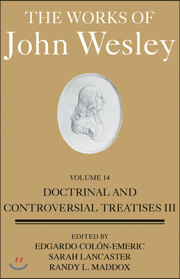 The Works of John Wesley Volume 14: Doctrinal and Controversial Treatises III