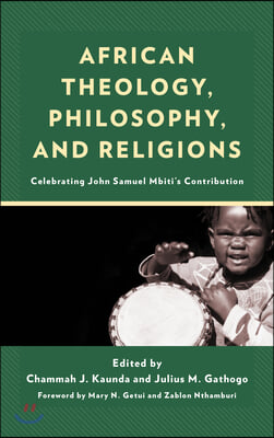 African Theology, Philosophy, and Religions: Celebrating John Samuel Mbiti&#39;s Contribution