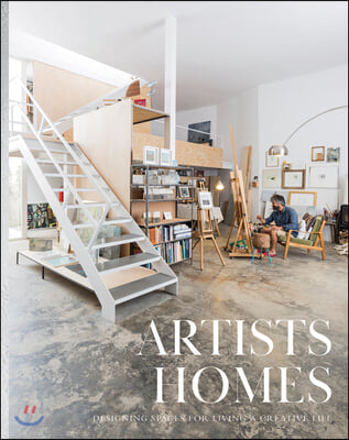 Artists&#39; Homes: Designing Spaces for Living a Creative Life