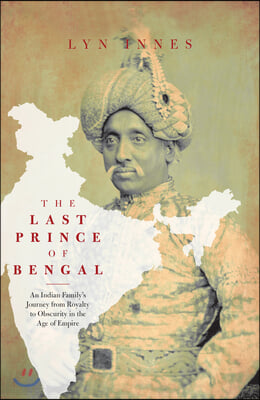 The Last Prince of Bengal: A Family&#39;s Journey from an Indian Palace to the Australian Outback