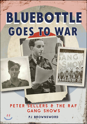 Bluebottle Goes to War: Peter Sellers and the RAF Gang Shows