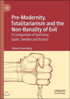 Pre-Modernity, Totalitarianism and the Non-Banality of Evil: A Comparison of Germany, Spain, Sweden and France