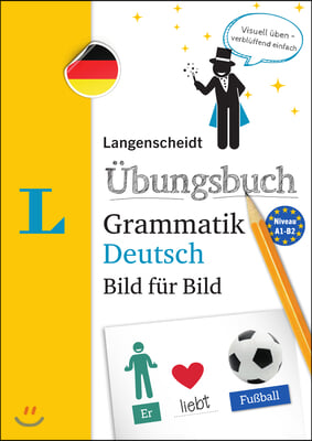 Langenscheidt Ubungsbuch Grammatik Deutsch Bild Fur Bild(langenscheidt German Grammar Workbook Picture by Picture): The Visual Grammar Practice for an