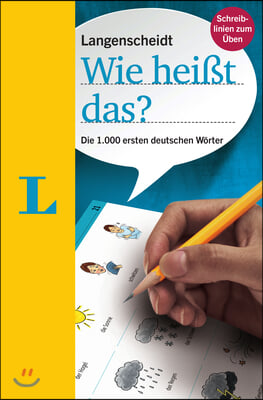 Langenscheidt Wie Hei&#223;t Das? - Die 1000 Ersten Deutschen Worter(langenscheidt What Do You Call That? - The 1,000 First German Words): Die 1.000 Erste