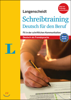 Langenscheidt Schreibtraining Deutsch Fur Den Beruf - Deutsch ALS Fremdsprache(langenscheidt Writing Skills Trainer - German for the Job): Fit in Der