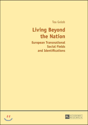 Living Beyond the Nation: European Transnational Social Fields and Identifications