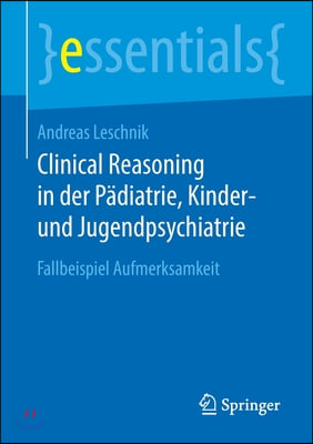 Clinical Reasoning in Der Padiatrie, Kinder- Und Jugendpsychiatrie: Fallbeispiel Aufmerksamkeit