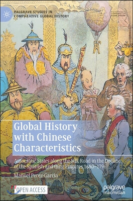 Global History with Chinese Characteristics: Autocratic States Along the Silk Road in the Decline of the Spanish and Qing Empires 1680-1796