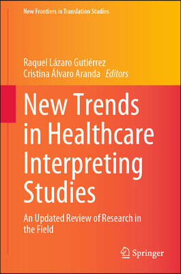 New Trends in Healthcare Interpreting Studies: An Updated Review of Research in the Field