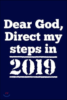 Dear God, Direct my steps in 2019.: Christian Message Writing Journal Lined, Diary, Notebook for Men & Women