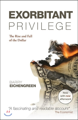 Exorbitant Privilege: The Rise and Fall of the Dollar. Barry Eichengreen