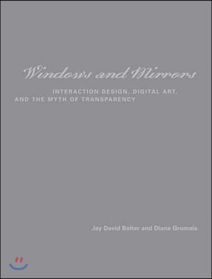 Windows and Mirrors: Interaction Design, Digital Art, and the Myth of Transparency