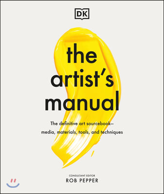 The Artist&#39;s Manual: The Definitive Art Sourcebook: Media, Materials, Tools, and Techniques