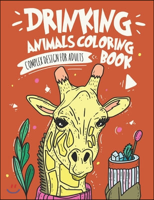 Drinking Animals Coloring Book: Complex Design For Adults Coloring Book, Best Fun Coloring for Party Lovers, Stress Relieving Animal Design Drinking C (Paperback)