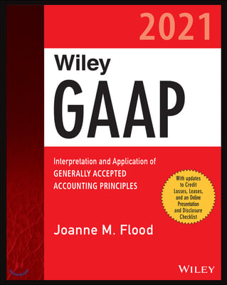 Wiley GAAP 2021: Interpretation and Application of Generally Accepted Accounting Principles