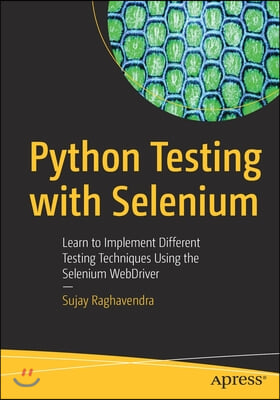 Python Testing with Selenium: Learn to Implement Different Testing Techniques Using the Selenium Webdriver