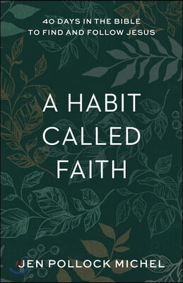 A Habit Called Faith: 40 Days in the Bible to Find and Follow Jesus