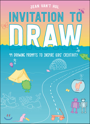 Invitation to Draw: 99 Drawing Prompts to Inspire Kids&#39; Creativity