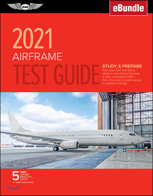 Airframe Test Guide 2021: Pass Your Test and Know What Is Essential to Become a Safe, Competent Amt from the Most Trusted Source in Aviation Tra