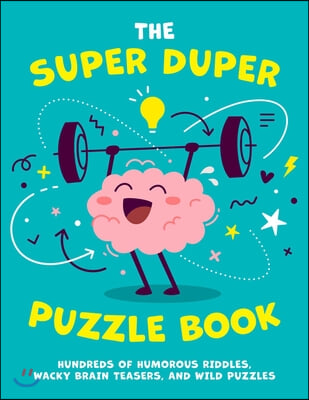 The Super Duper Puzzle Book: Hundreds of Humorous Riddles, Wacky Brain Teasers, and Wild Puzzles 1