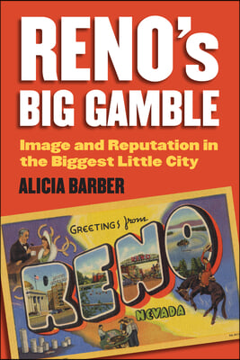 Reno&#39;s Big Gamble: Image and Reputation in the Biggest Little City