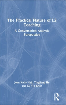 The Practical Nature of L2 Teaching: A Conversation Analytic Perspective