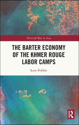 Barter Economy of the Khmer Rouge Labor Camps