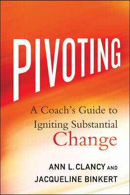 Pivoting: A Coach&#39;s Guide to Igniting Substantial Change