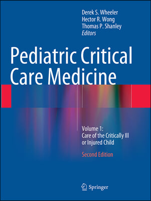 Pediatric Critical Care Medicine: Volume 1: Care of the Critically Ill or Injured Child