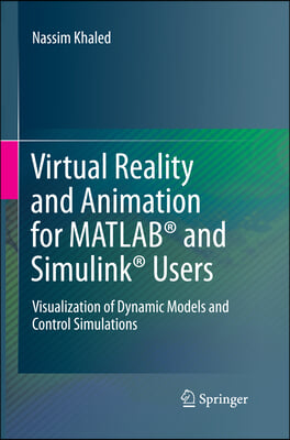 Virtual Reality and Animation for Matlab(r) and Simulink(r) Users: Visualization of Dynamic Models and Control Simulations