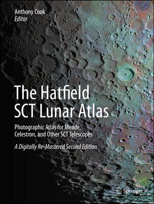 The Hatfield Sct Lunar Atlas: Photographic Atlas for Meade, Celestron, and Other Sct Telescopes: A Digitally Re-Mastered Edition