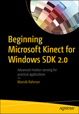 Beginning Microsoft Kinect for Windows SDK 2.0: Motion and Depth Sensing for Natural User Interfaces