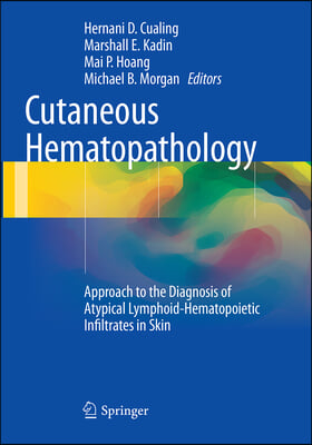 Cutaneous Hematopathology: Approach to the Diagnosis of Atypical Lymphoid-Hematopoietic Infiltrates in Skin