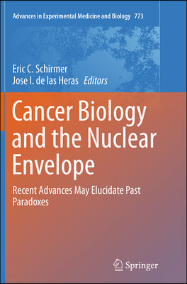 Cancer Biology and the Nuclear Envelope: Recent Advances May Elucidate Past Paradoxes