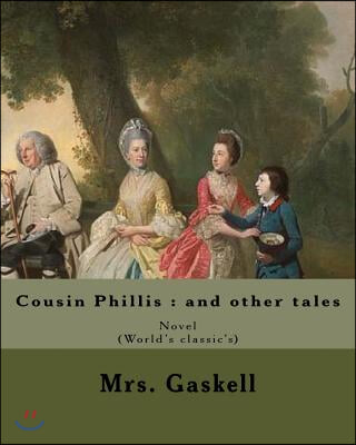 Cousin Phillis: and other tales. By: Mrs. Gaskell: Cousin Phillis (1864) is a novel by Elizabeth Gaskell.