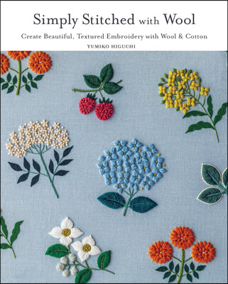 Simply Stitched with Wool: Create Beautiful, Textured Embroidery with Wool &amp; Cotton