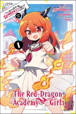 I&#39;ve Been Killing Slimes for 300 Years and Maxed Out My Level Spin-Off: The Red Dragon Academy for Girls, Vol. 1